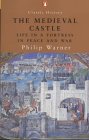 The Medieval Castle: Life in a Fortress in Peace and War
